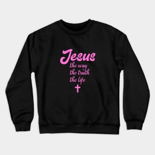 Jesus the way the truth the life Crewneck Sweatshirt